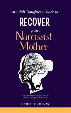 An Adult Daughter’s Guide to Recover from a Narcissist Mother (eBook, ePUB) - T. Kinderman, Klish