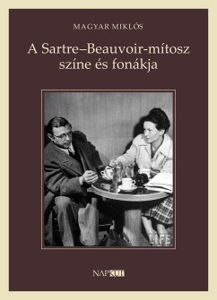 A Sartre–Beauvoir-mítosz színe és fonákja (eBook, ePUB) - Magyar, Miklós