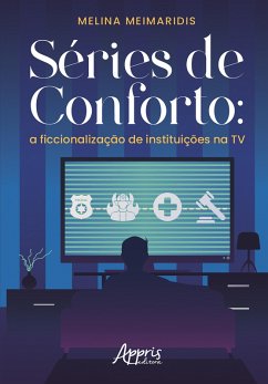 Séries de Conforto: A Ficcionalização de Instituições na TV (eBook, ePUB) - Meimaridis, Melina