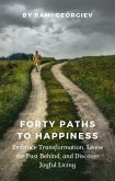 Forty Paths to Happiness: Embrace Transformation, Leave the Past Behind, and Discover Joyful Living (eBook, ePUB)