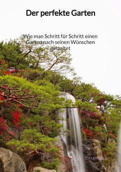 Der perfekte Garten - Wie man Schritt für Schritt einen Garten nach seinen Wünschen gestaltet - Fischer, Tom