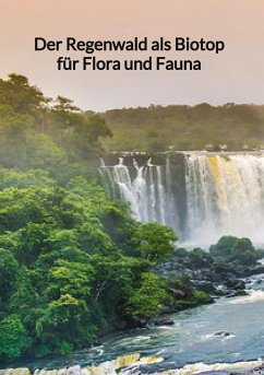 Der Regenwald als Biotop für Flora und Fauna - Müller, Amelie