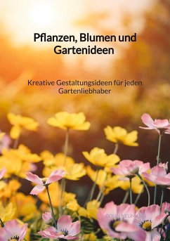 Pflanzen, Blumen und Gartenideen - Kreative Gestaltungsideen für jeden Gartenliebhaber - Neumann, Colin