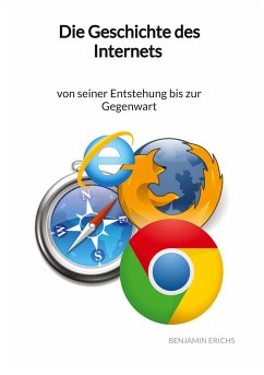 Die Geschichte des Internets - von seiner Entstehung bis zur Gegenwart - Erichs, Benjamin