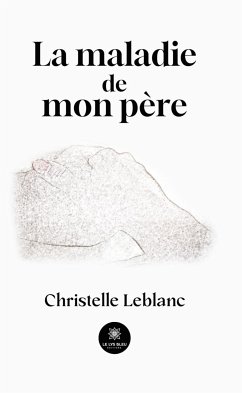 La maladie de mon père (eBook, ePUB) - Leblanc, Christelle