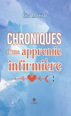 Chroniques d’une apprentie infirmière (eBook, ePUB) - Moreira, Élisa