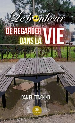 Le bonheur de regarder dans la vie (eBook, ePUB) - Tongning, Daniel