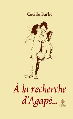 À la recherche d'Agapè... (eBook, ePUB) - Barbe, Cécille