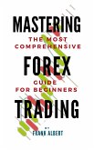 Mastering Forex Trading: The Most Comprehensive Guide For Beginners (eBook, ePUB)
