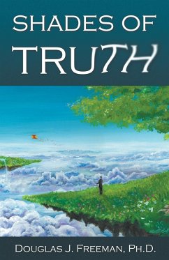 Shades of Truth - Freeman, Douglas J. Ph. D.