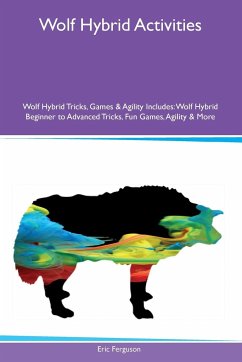 Wolf Hybrid Activities Wolf Hybrid Tricks, Games & Agility Includes - Ferguson, Eric