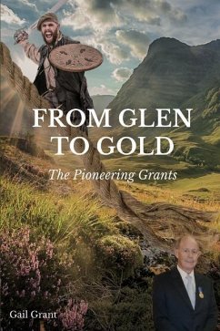 From Glen to Gold: The Pioneering Grants - Grant, Gail