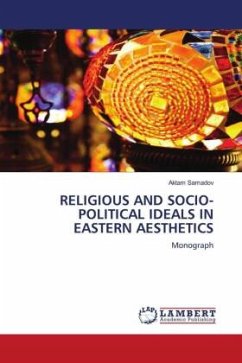 RELIGIOUS AND SOCIO-POLITICAL IDEALS IN EASTERN AESTHETICS - Samadov, Aktam