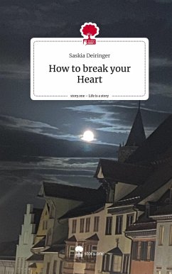 How to break your Heart. Life is a Story - story.one - Deiringer, Saskia