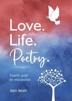 Love. Life. Poetry. A poetic guide for relationships. - Jansen, Jayce