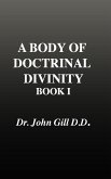 A Body of Doctrinal Divinity, Book 1, Dr. John Gill. D.D.