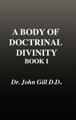 A Body of Doctrinal Divinity, Book 1, Dr. John Gill. D.D. - Gill, John