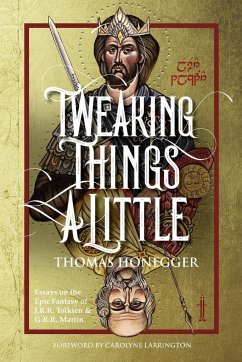 Tweaking Things a Little. Essays on the Epic Fantasy of J.R.R. Tolkien and G.R.R. Martin - Honegger, Thomas