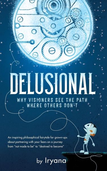 Delusional. Why Visioners See The Path Where Others Don't Delusional. Why Visioners See The Path Where Others Don't