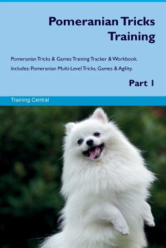 Pomeranian Tricks Training Pomeranian Tricks & Games Training Tracker & Workbook. Includes - Central, Training