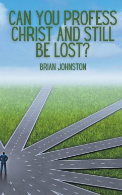 Can You Profess Christ and Still Be Lost? - Johnston, Brian