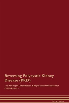 Reversing Polycystic Kidney Disease (PKD) The Raw Vegan Detoxification & Regeneration Workbook for Curing Patients. - Healing, Global