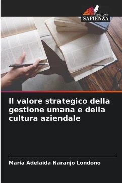 Il valore strategico della gestione umana e della cultura aziendale - Naranjo Londoño, Maria Adelaida