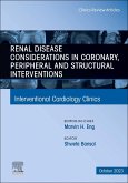 Renal Disease and Coronary, Peripheral and Structural Interventions, an Issue of Interventional Cardiology Clinics
