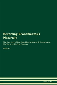 Reversing Bronchiectasis Naturally The Raw Vegan Plant-Based Detoxification & Regeneration Workbook for Healing Patients. Volume 2 - Central, Health