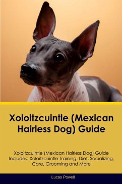 Cover Xoloitzcuintle (Mexican Hairless Dog) Guide Xoloitzcuintle Guide Includes