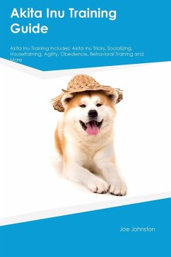 Akita Inu Training Guide Akita Inu Training Includes - Johnston, Joe