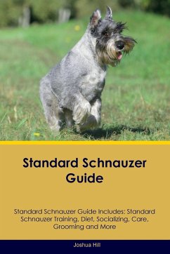 Standard Schnauzer Guide Standard Schnauzer Guide Includes - Hill, Joshua