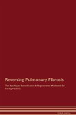 Reversing Pulmonary Fibrosis The Raw Vegan Detoxification & Regeneration Workbook for Curing Patients.