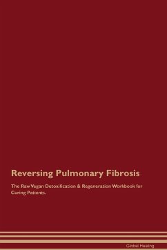 Reversing Pulmonary Fibrosis The Raw Vegan Detoxification & Regeneration Workbook for Curing Patients. - Healing, Global