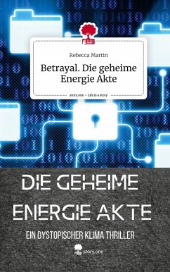 Betrayal. Die geheime Energie Akte. Life is a Story - story.one - Martin, Rebecca