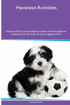 Havanese Activities Havanese Tricks, Games & Agility. Includes - Poole, Connor