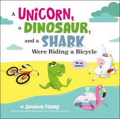 A Unicorn, a Dinosaur, and a Shark Were Riding a Bicycle - Fenske, Jonathan