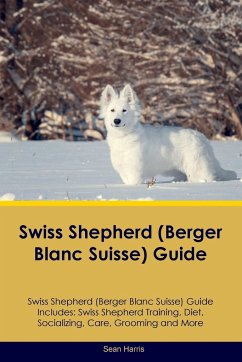 Swiss Shepherd (Berger Blanc Suisse) Guide Swiss Shepherd Guide Includes - Harris, Sean