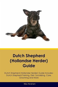 Dutch Shepherd (Hollandse Herder) Guide Dutch Shepherd Guide Includes - Abraham, Max