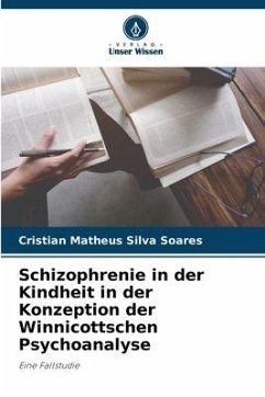 Schizophrenie in der Kindheit in der Konzeption der Winnicottschen Psychoanalyse - Silva Soares, Cristian Matheus