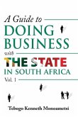 A Guide On Doing Business with the State in South Africa: Volume 1