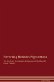 Reversing Retinitis Pigmentosa The Raw Vegan Detoxification & Regeneration Workbook for Curing Patients.