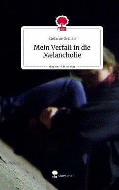 Mein Verfall in die Melancholie. Life is a Story - story.one - Ortlieb, Stefanie