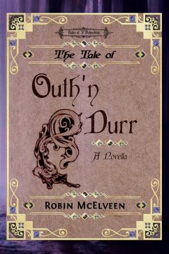 The Tale of Outh'n Durr (Tales of Y'Dahnndrya, #5) (eBook, ePUB) - McElveen, Robin