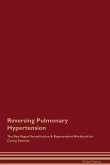 Reversing Pulmonary Hypertension The Raw Vegan Detoxification & Regeneration Workbook for Curing Patients.