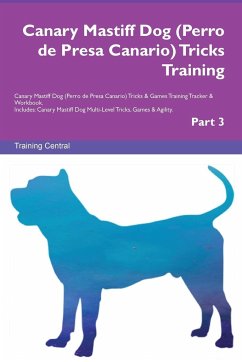 Canary Mastiff Dog (Perro de Presa Canario) Tricks Training Canary Mastiff Dog Tricks & Games Training Tracker & Workbook. Includes - Central, Training