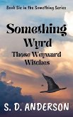 Something Wyrd Those Weyward Witches (Something Series, #6) (eBook, ePUB)