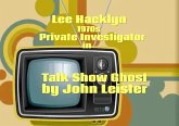 Lee Hacklyn 1970s Private Investigator in Talk Show Ghost (eBook, ePUB) Lee Hacklyn 1970s Private Investigator in Talk Show Ghost (eBook, ePUB)