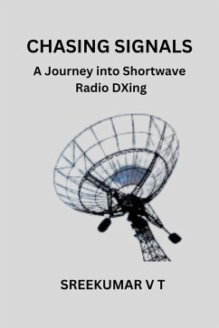 Chasing Signals: A Journey into Shortwave Radio DXing (eBook, ePUB) - T, Sreekumar V