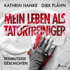 Mein Leben als Tatortreiniger: Schmutzige Geschichten (MP3-Download) - Plähn, Dirk; Hanke, Kathrin